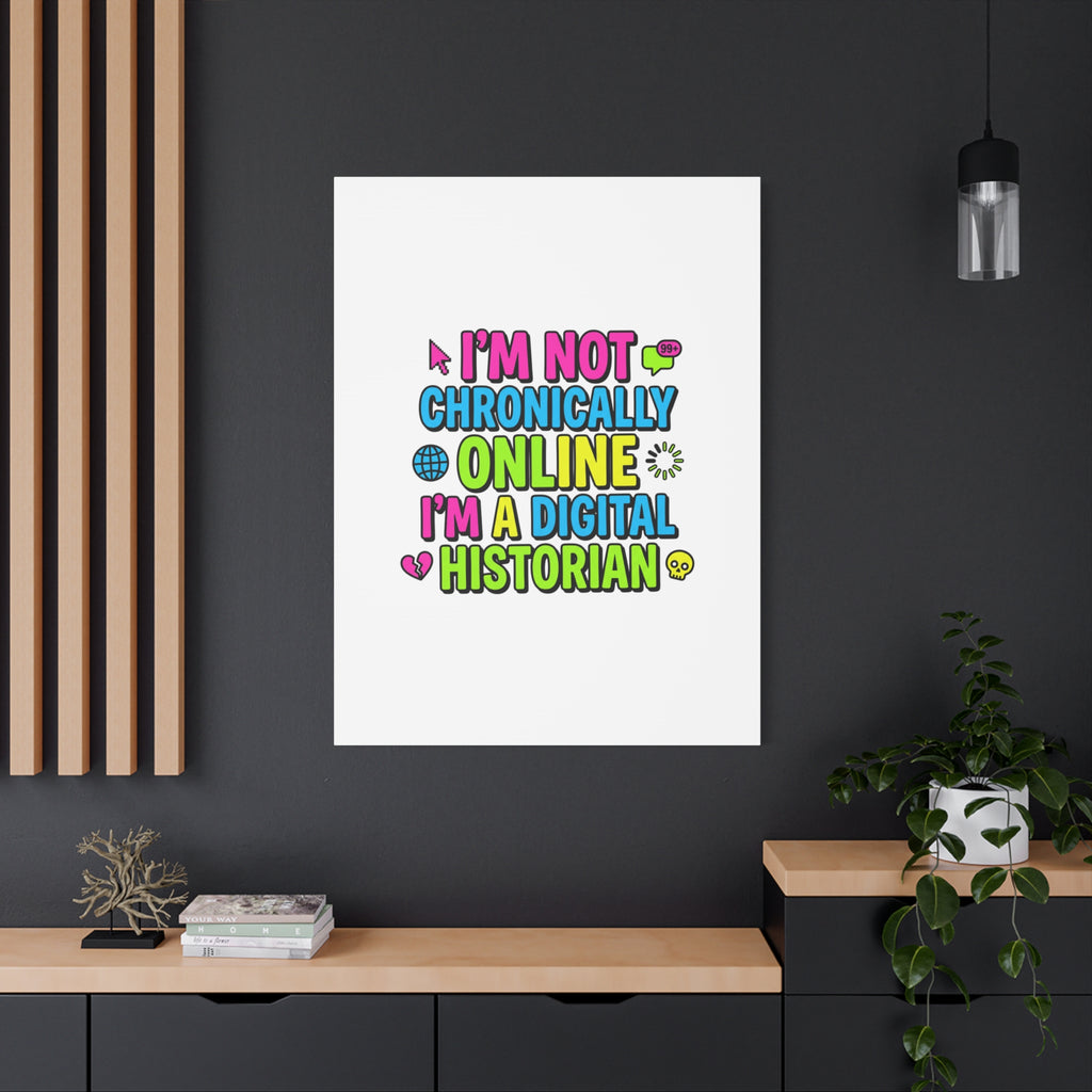 I'm Not Chronically Online I'm a Digital Historian Canvas | meme-core, cringe-core wall art