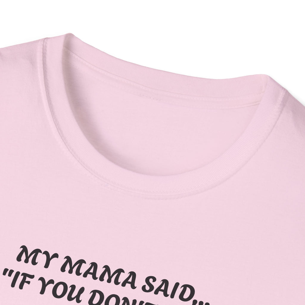 Unisex T-Shirt - My Momma Said if You Don't Stop Crying