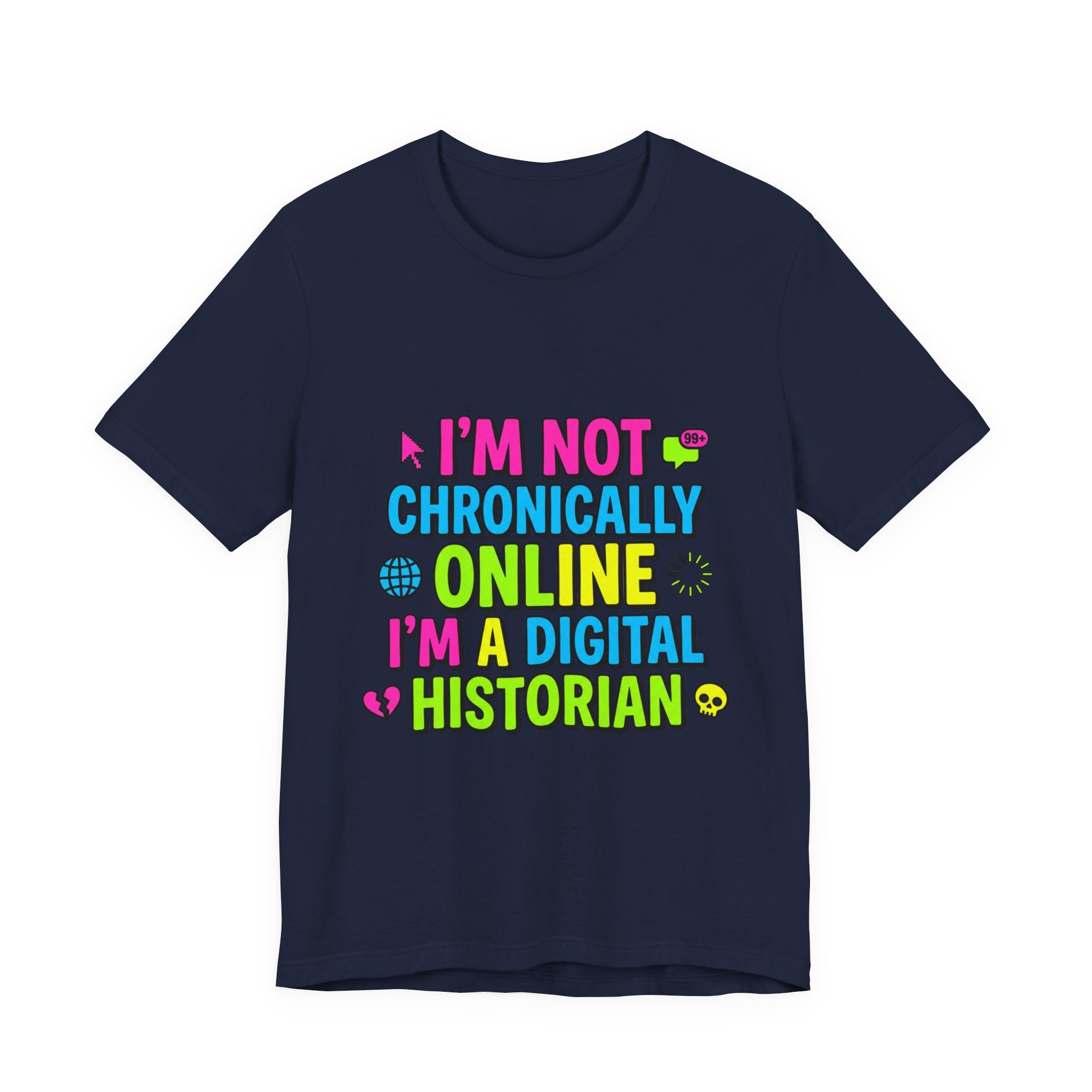 I'm Not Chronically Online I'm a Digital Historian T-Shirt | meme shirt, ironic tee