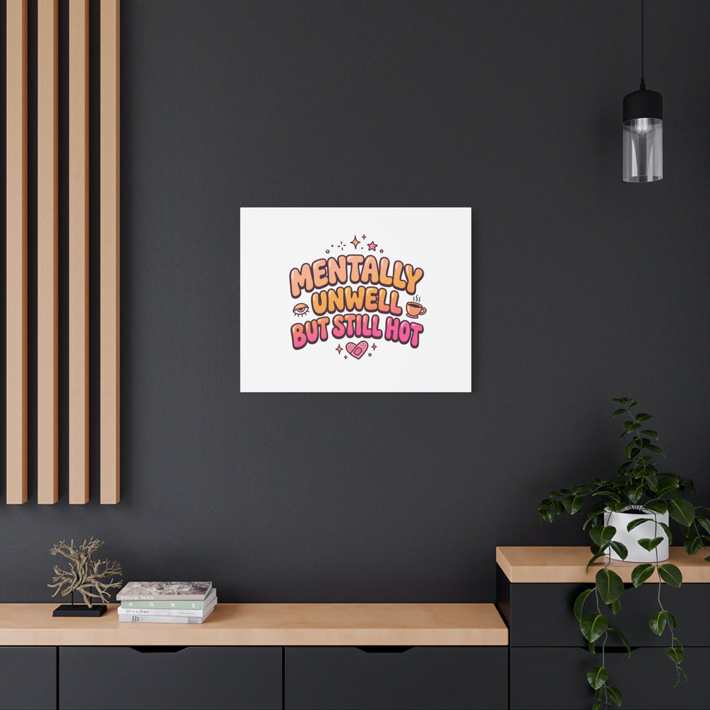 Mentally Unwell But Still Hot Canvas | wellness sarcasm, retro wavy text