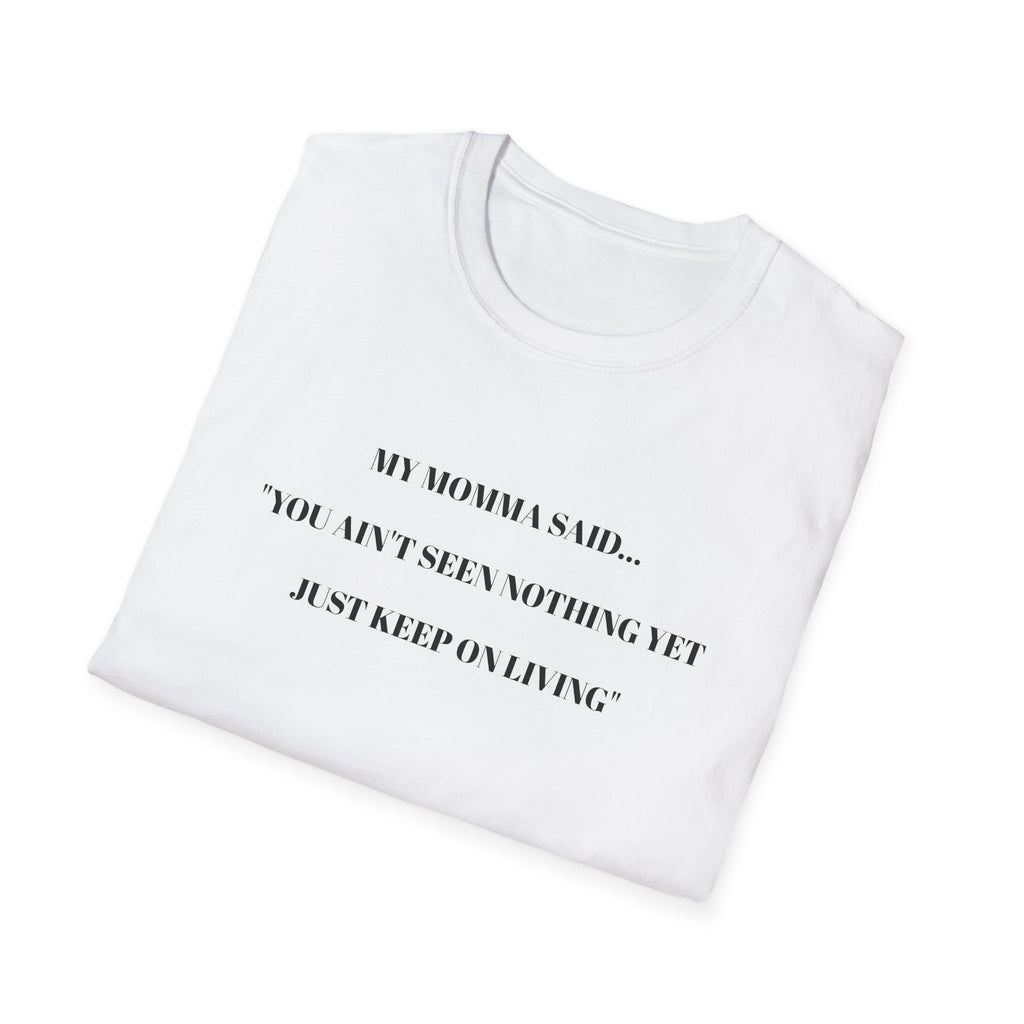 Motivational Unisex T-Shirt - YOU AIN'T SEEN NOTHING YET JUST KEEP ON LIVING