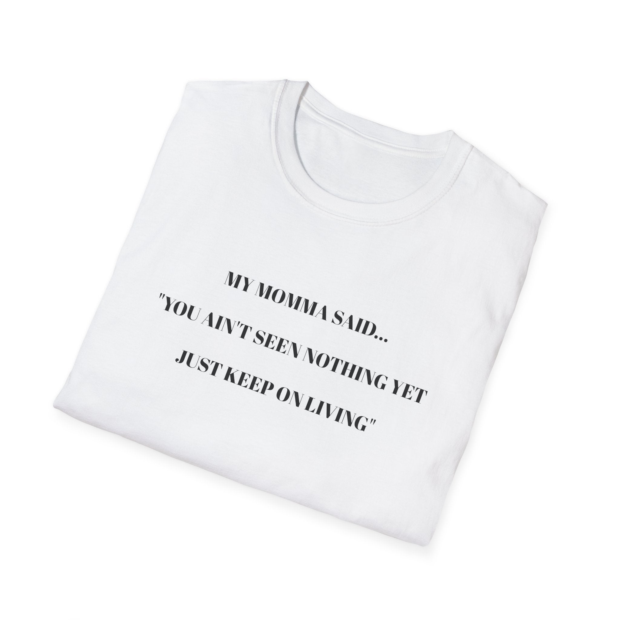 Motivational Unisex T-Shirt - YOU AIN'T SEEN NOTHING YET JUST KEEP ON LIVING