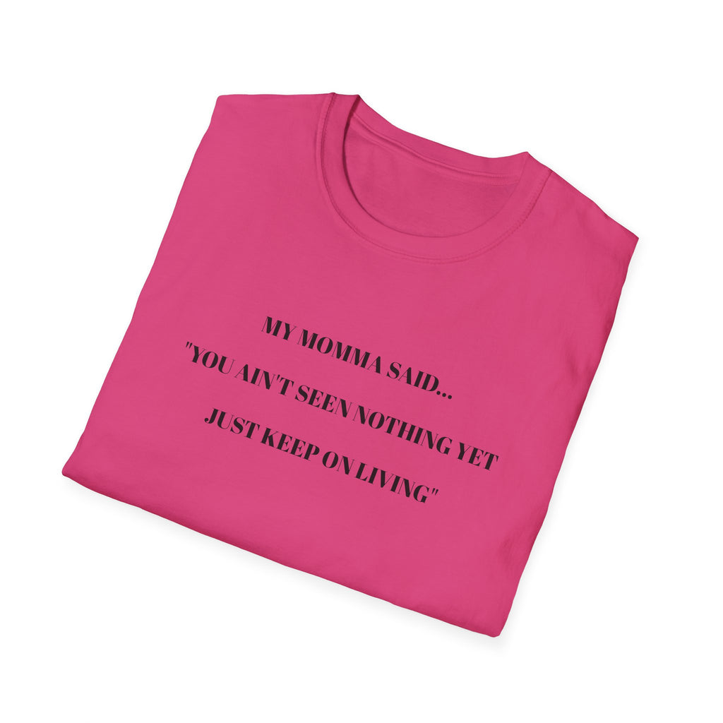 Motivational Unisex T-Shirt - YOU AIN'T SEEN NOTHING YET JUST KEEP ON LIVING