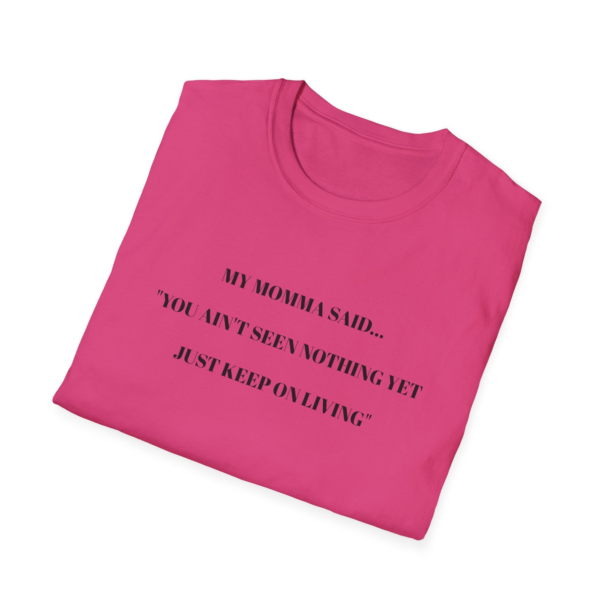 Motivational Unisex T-Shirt - YOU AIN'T SEEN NOTHING YET JUST KEEP ON LIVING