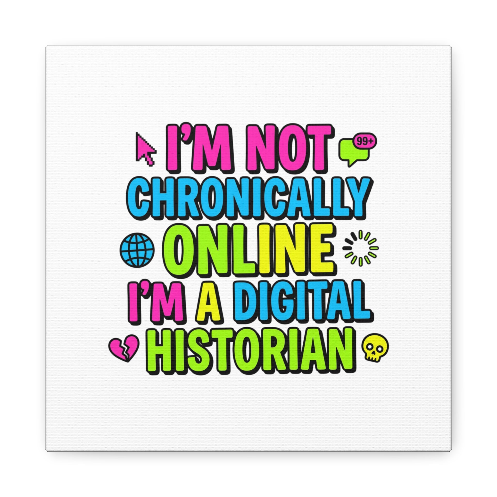 I'm Not Chronically Online I'm a Digital Historian Canvas | meme-core, cringe-core wall art