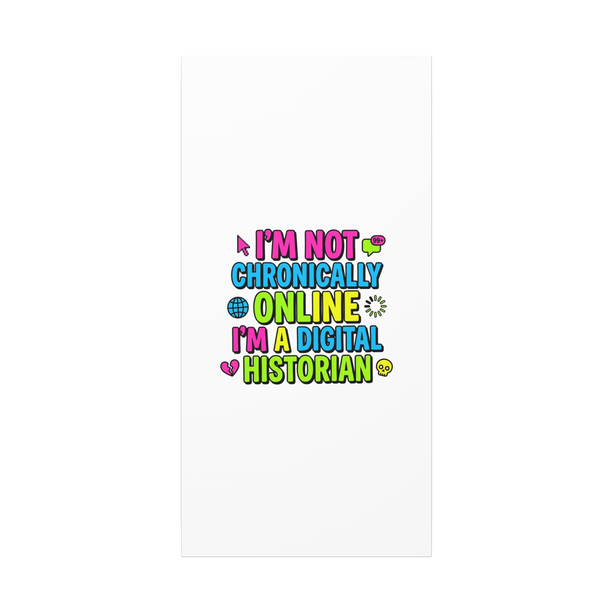 I'm Not Chronically Online I'm a Digital Historian Canvas | meme-core, cringe-core wall art