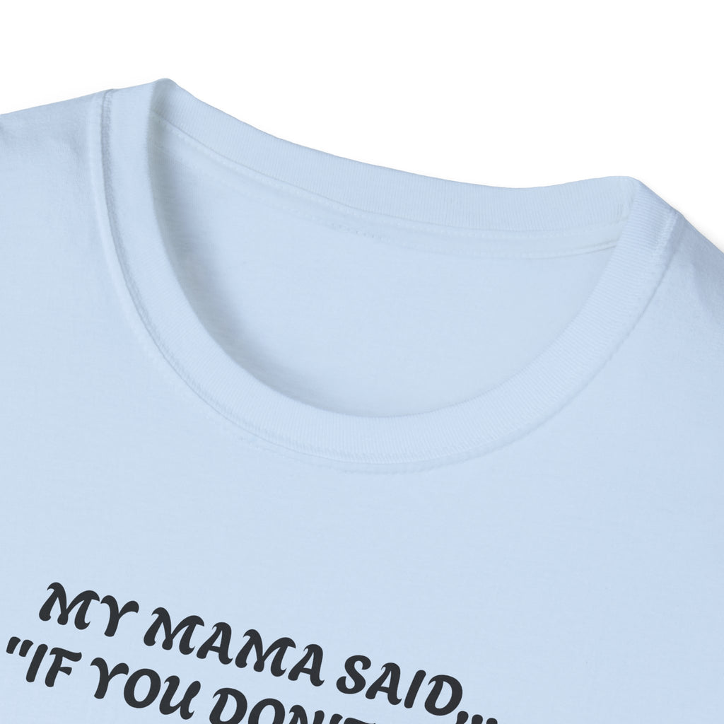 Unisex T-Shirt - My Momma Said if You Don't Stop Crying