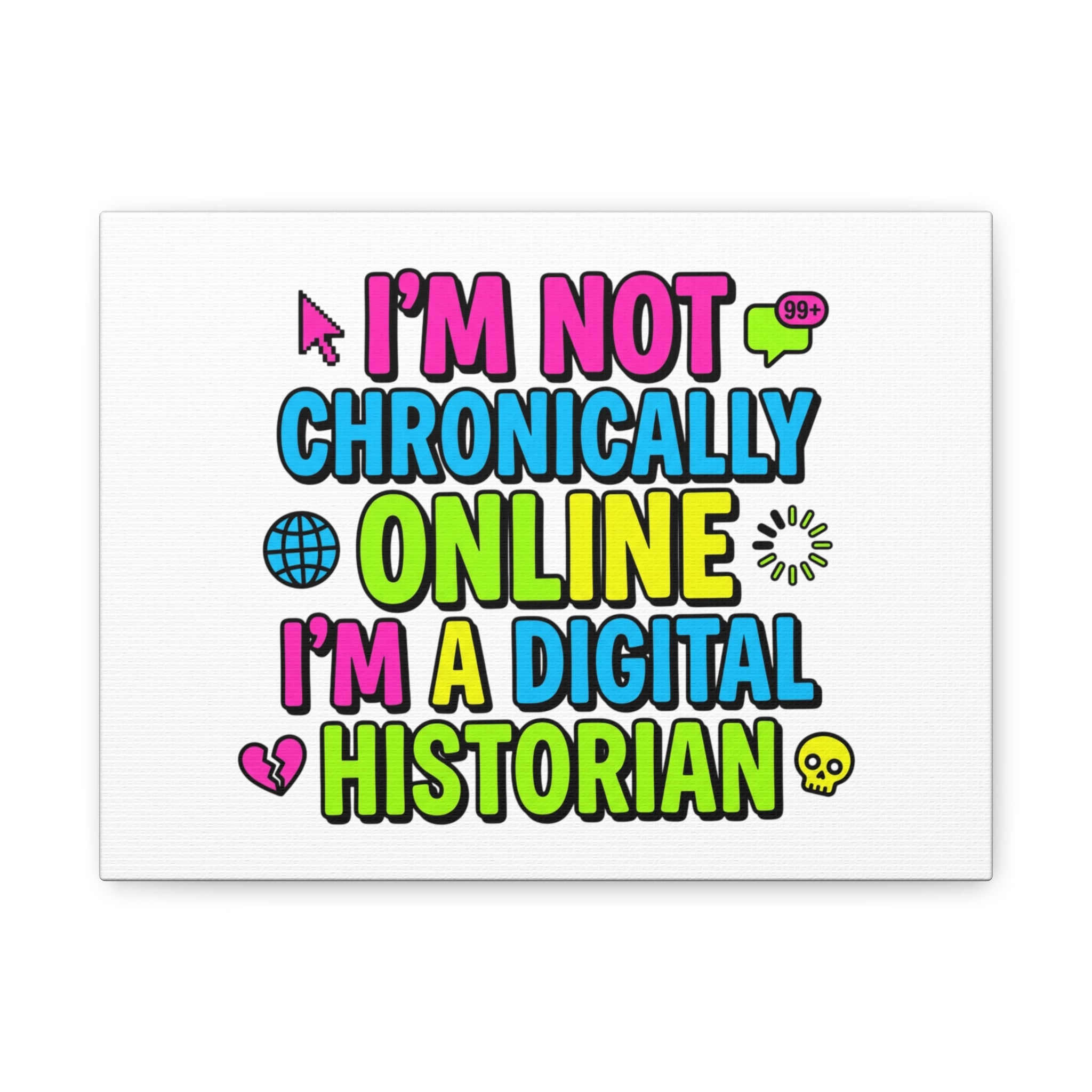 I'm Not Chronically Online I'm a Digital Historian Canvas | meme-core, cringe-core wall art