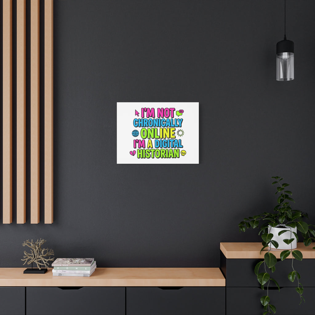 I'm Not Chronically Online I'm a Digital Historian Canvas | meme-core, cringe-core wall art