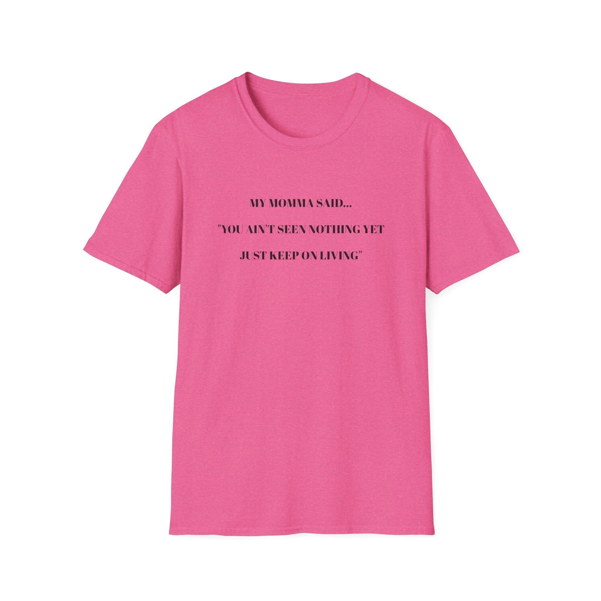 Motivational Unisex T-Shirt - YOU AIN'T SEEN NOTHING YET JUST KEEP ON LIVING