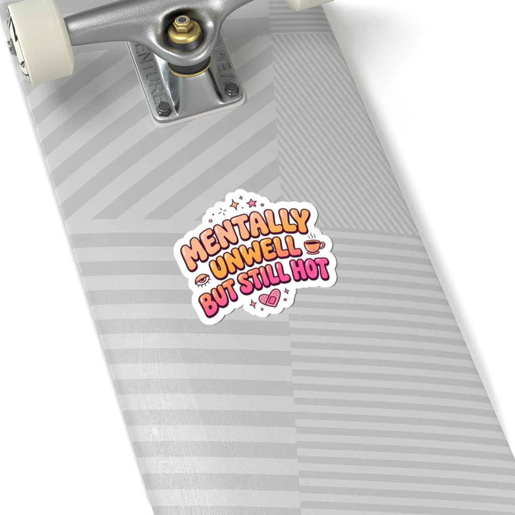 Mentally Unwell But Still Hot Sticker | mental health humor, wellness sarcasm