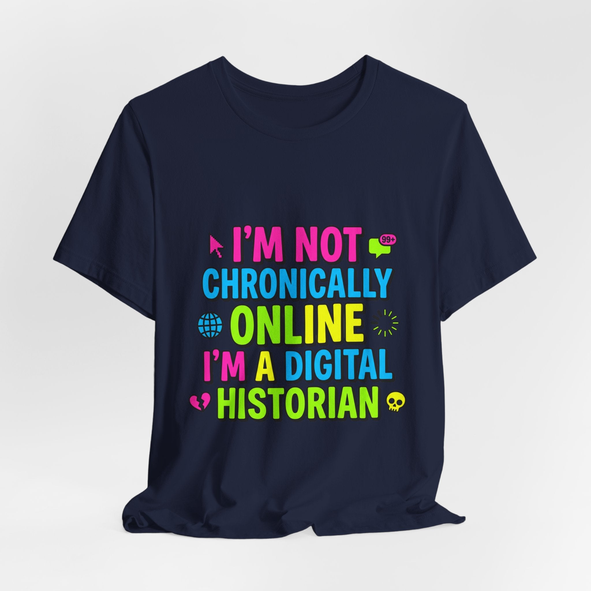 I'm Not Chronically Online I'm a Digital Historian T-Shirt | meme shirt, ironic tee