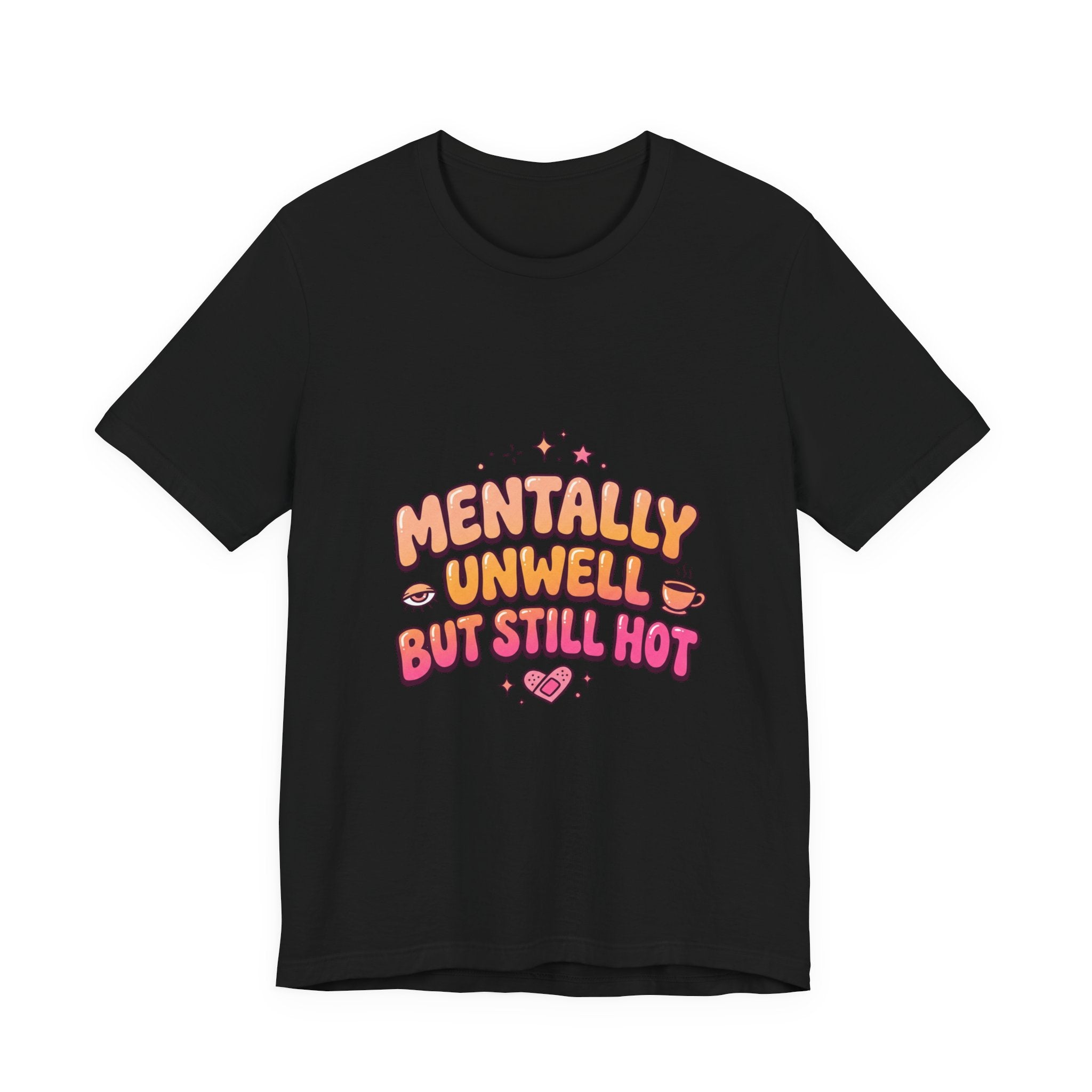 Mentally Unwell But Still Hot Tee | mental health humor, wellness sarcasm