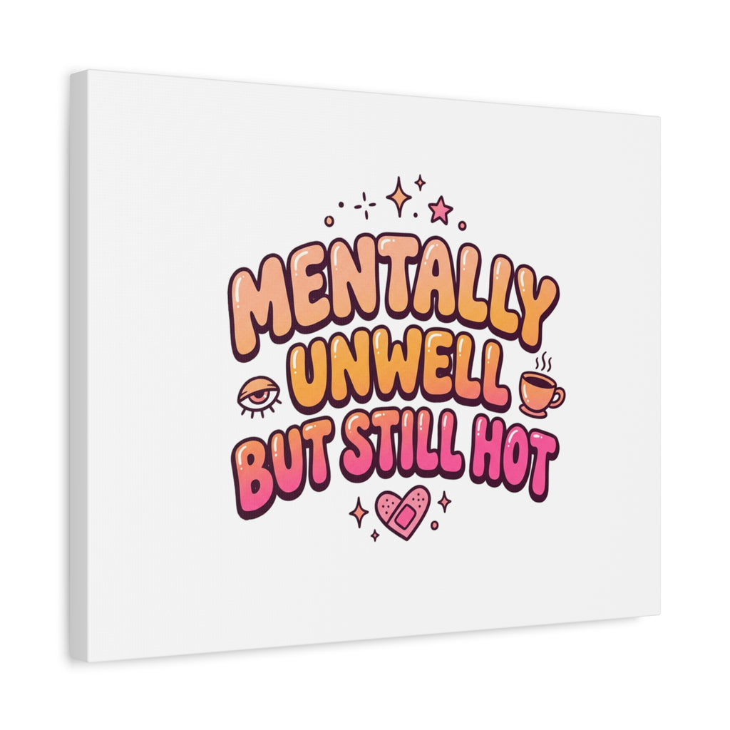 Mentally Unwell But Still Hot Canvas | wellness sarcasm, retro wavy text