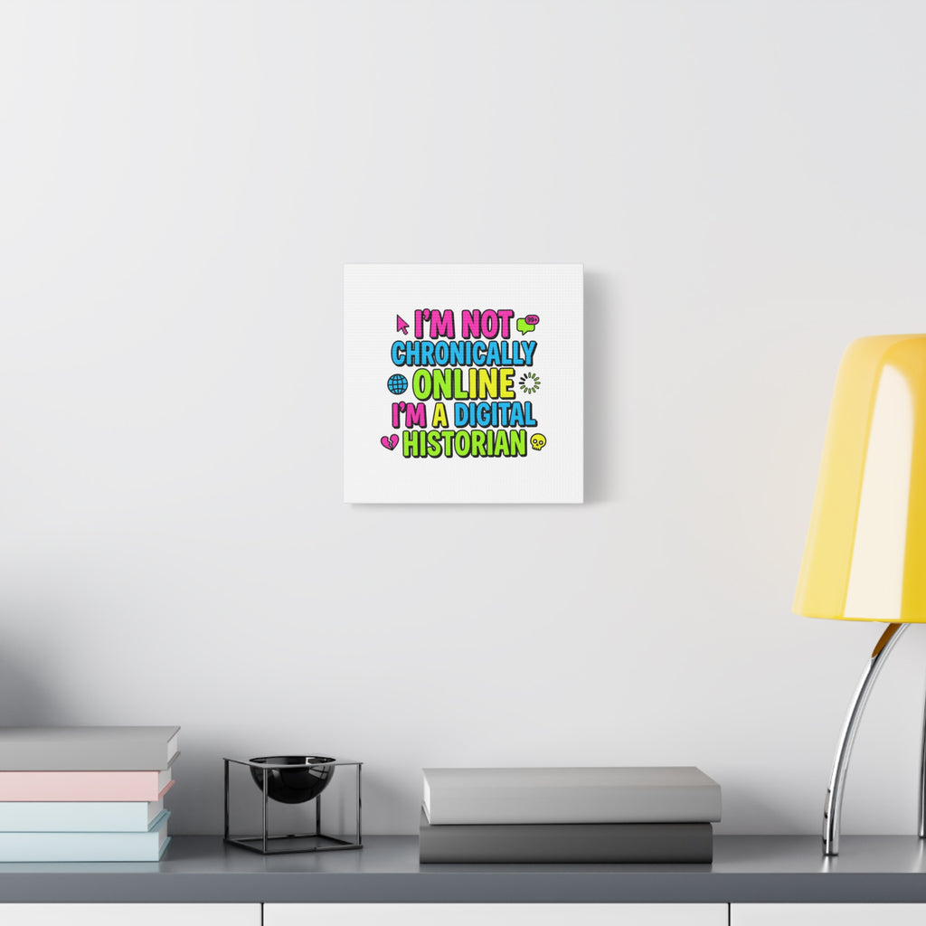 I'm Not Chronically Online I'm a Digital Historian Canvas | meme-core, cringe-core wall art