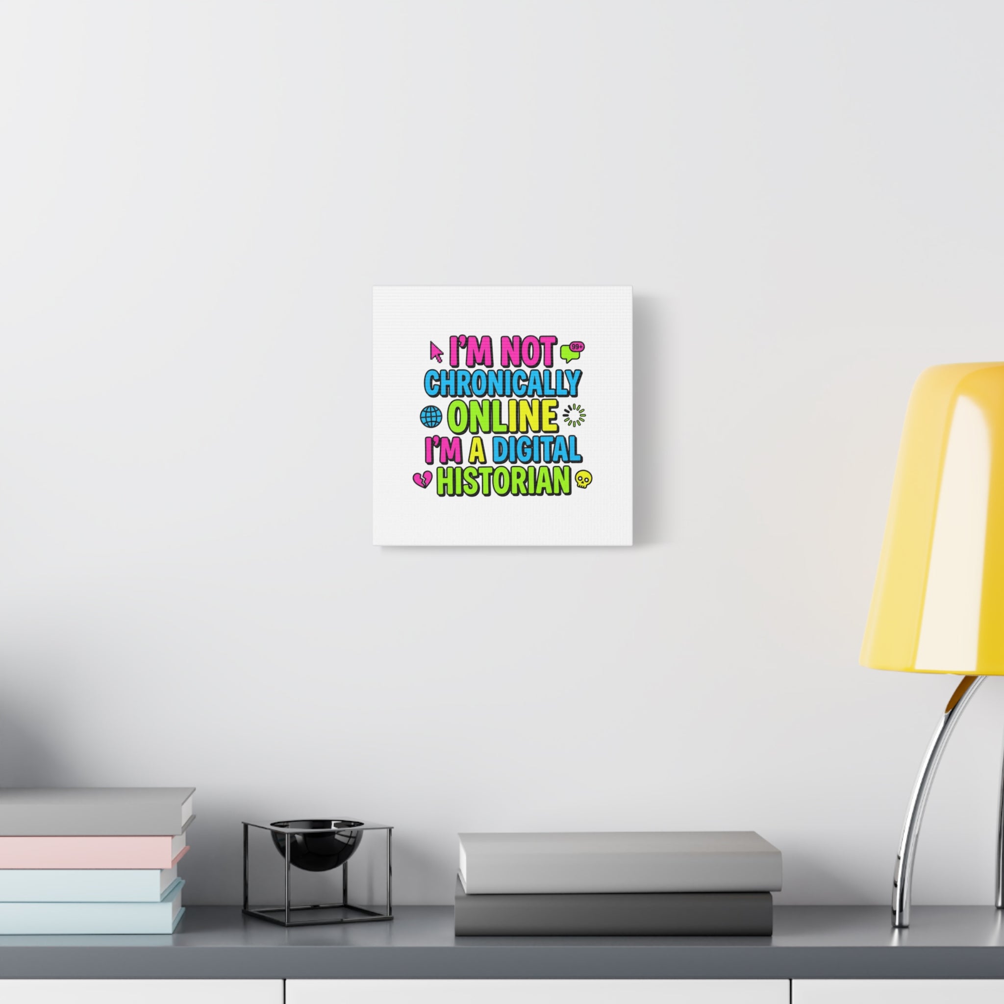I'm Not Chronically Online I'm a Digital Historian Canvas | meme-core, cringe-core wall art