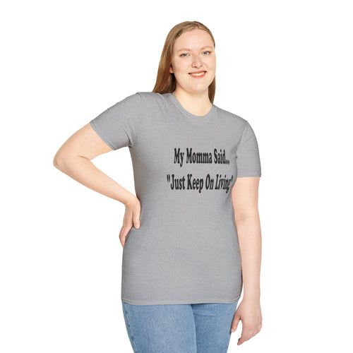 T-Shirt — "My Momma Said... 'Just Keep On Living'" Inspirational Tee