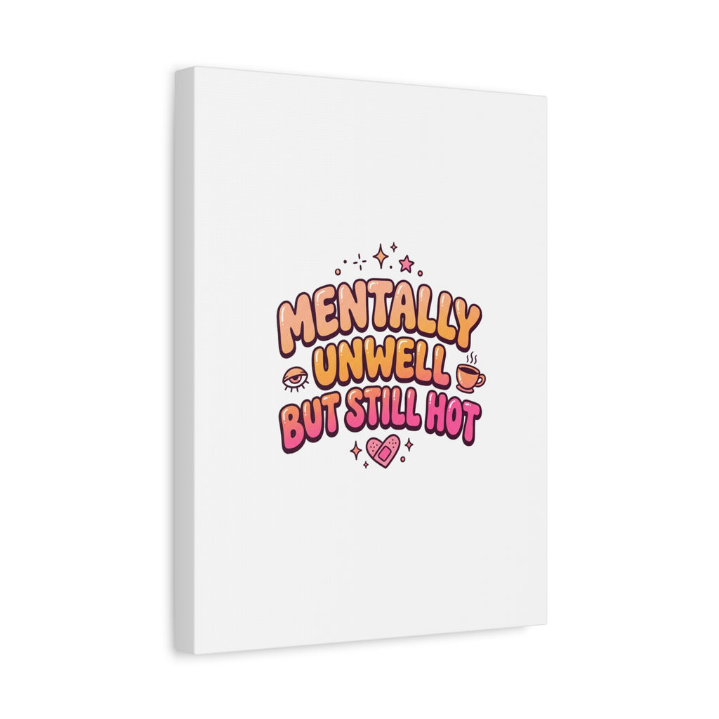 Mentally Unwell But Still Hot Canvas | wellness sarcasm, retro wavy text