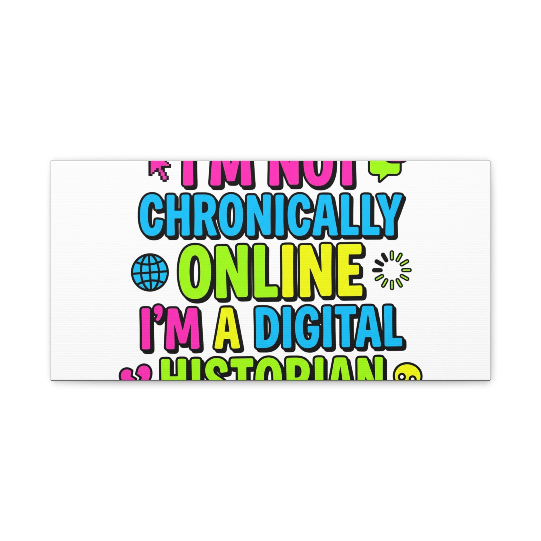 I'm Not Chronically Online I'm a Digital Historian Canvas | meme-core, cringe-core wall art