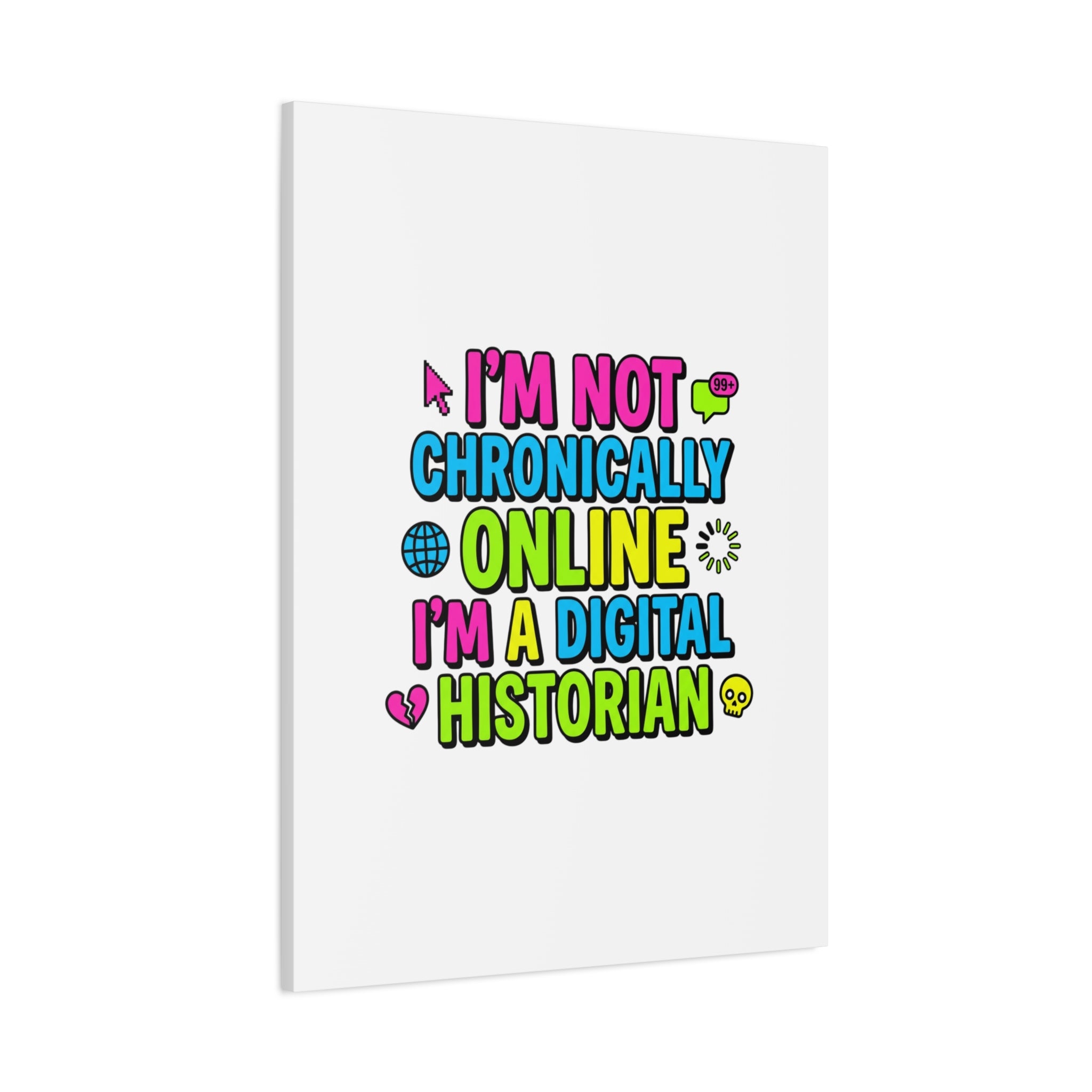 I'm Not Chronically Online I'm a Digital Historian Canvas | meme-core, cringe-core wall art