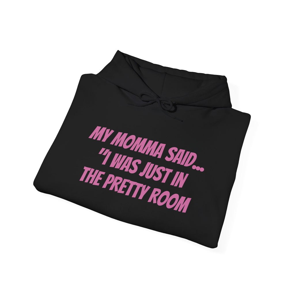 Hooded Sweatshirt My Momma Said I Was Just in The Pretty Room