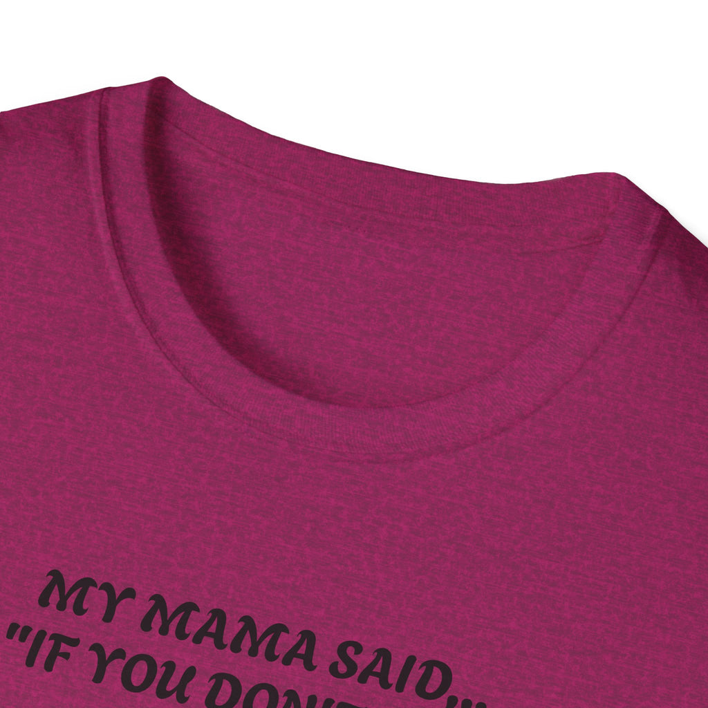 Unisex T-Shirt - My Momma Said if You Don't Stop Crying