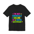I'm Not Chronically Online I'm a Digital Historian T-Shirt | meme shirt, ironic tee