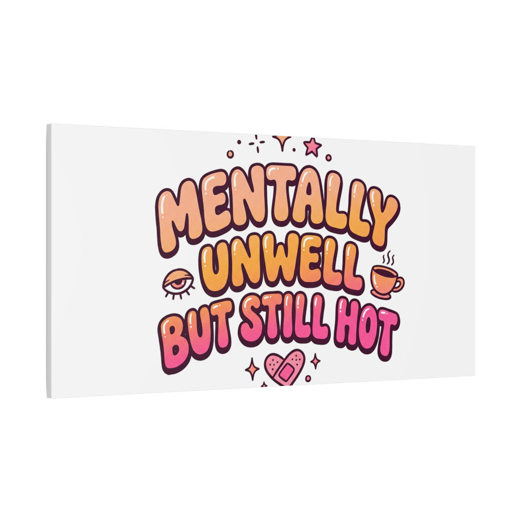 Mentally Unwell But Still Hot Canvas | wellness sarcasm, retro wavy text