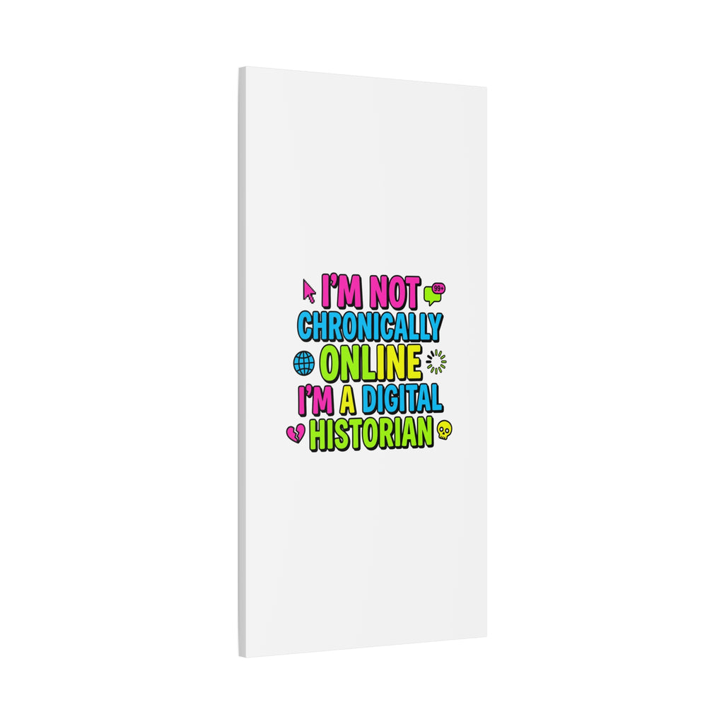 I'm Not Chronically Online I'm a Digital Historian Canvas | meme-core, cringe-core wall art