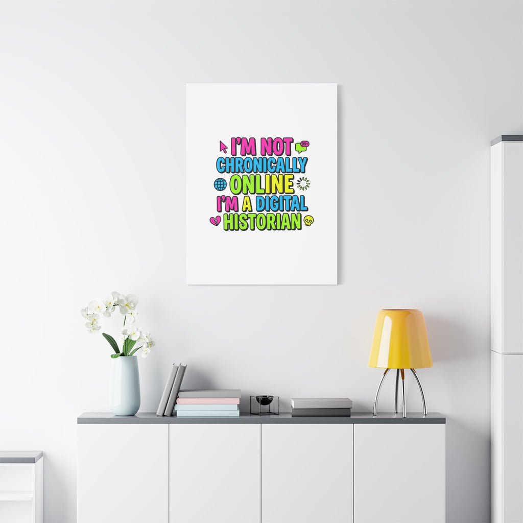I'm Not Chronically Online I'm a Digital Historian Canvas | meme-core, cringe-core wall art