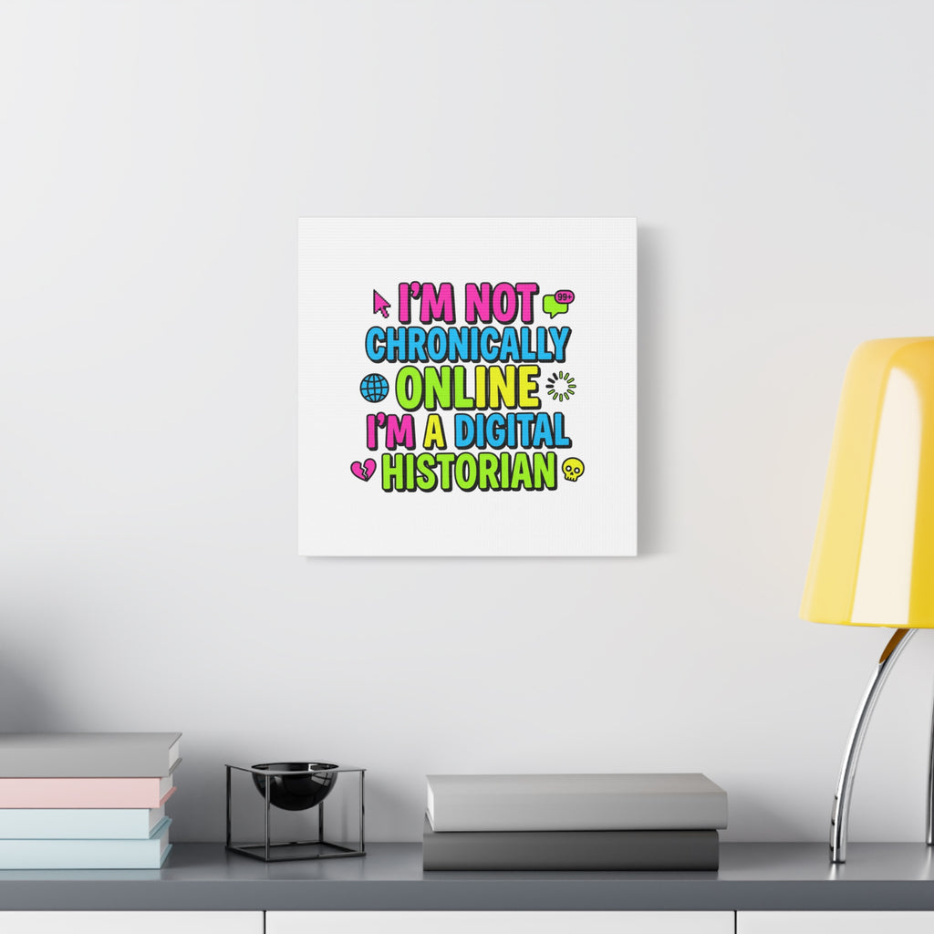 I'm Not Chronically Online I'm a Digital Historian Canvas | meme-core, cringe-core wall art