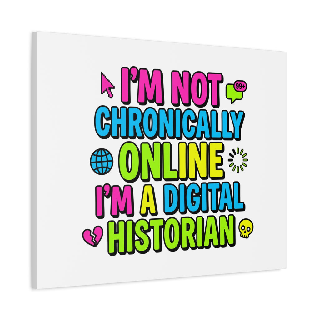 I'm Not Chronically Online I'm a Digital Historian Canvas | meme-core, cringe-core wall art