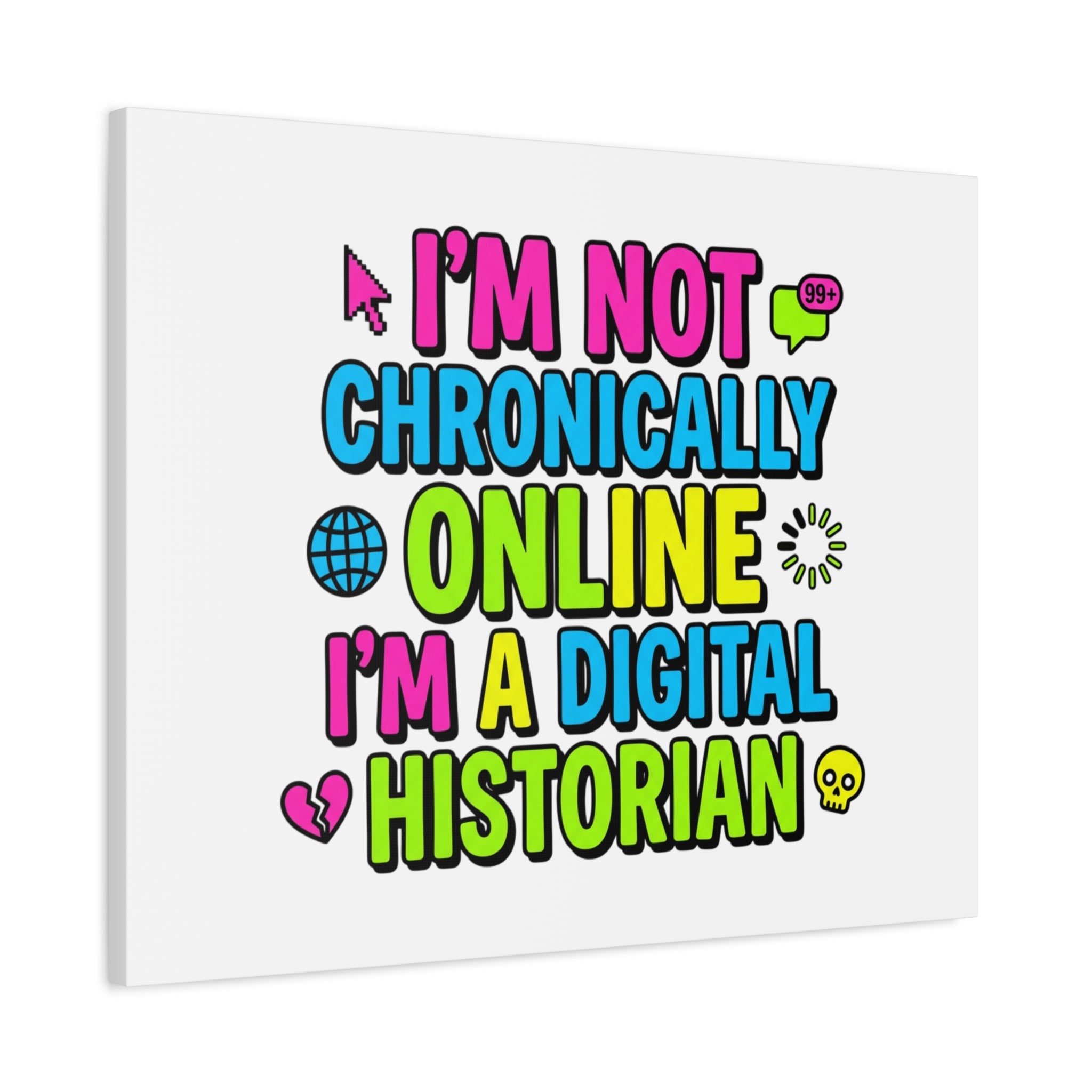 I'm Not Chronically Online I'm a Digital Historian Canvas | meme-core, cringe-core wall art