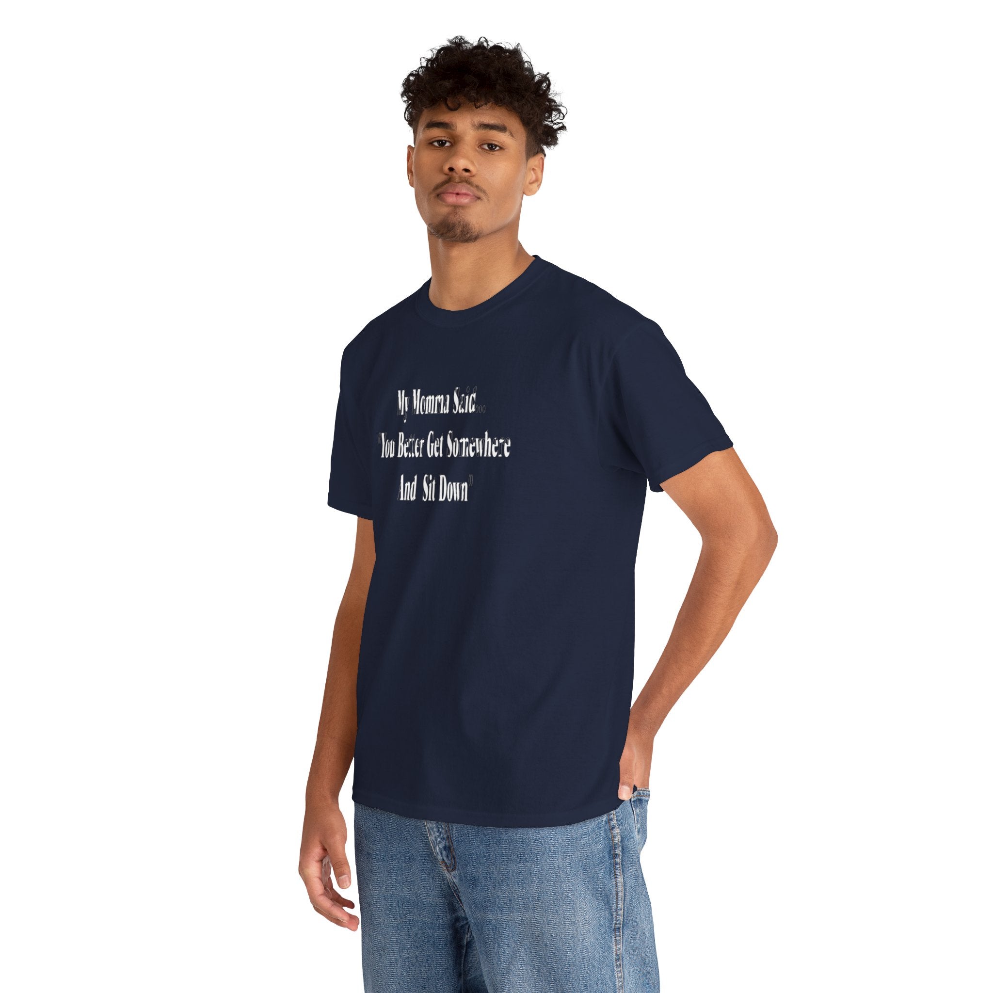 "My Momma Said You Better Get Somewhere And Sit Down" Tee — Funny Southern Mom Quote T-Shirt