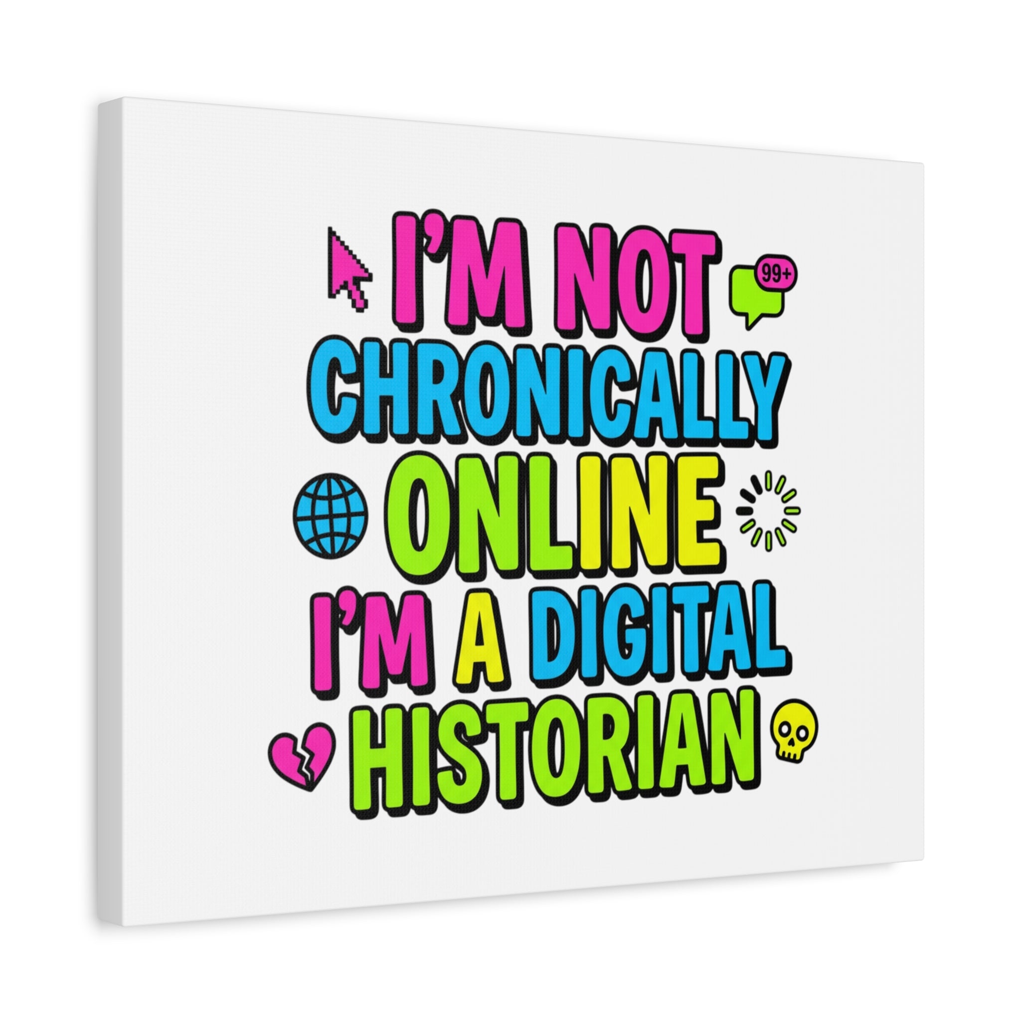 I'm Not Chronically Online I'm a Digital Historian Canvas | meme-core, cringe-core wall art
