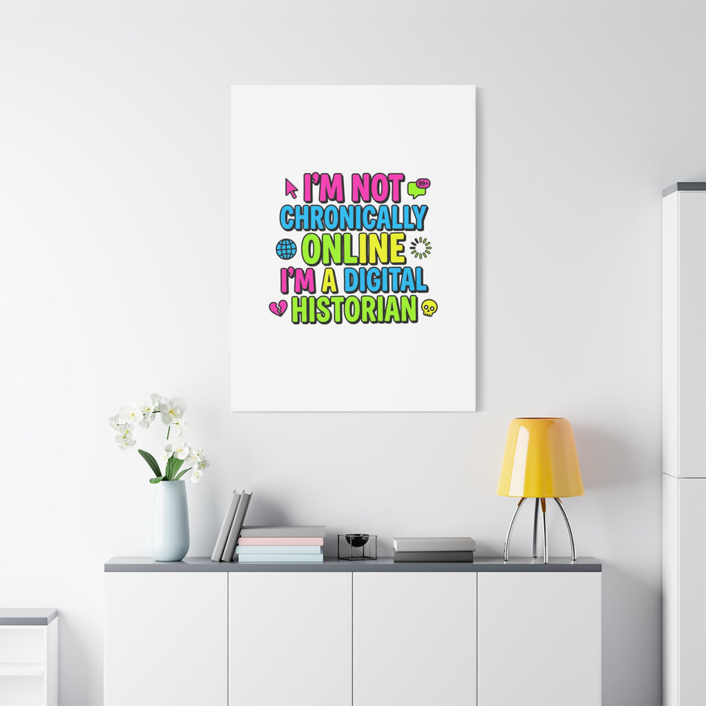 I'm Not Chronically Online I'm a Digital Historian Canvas | meme-core, cringe-core wall art