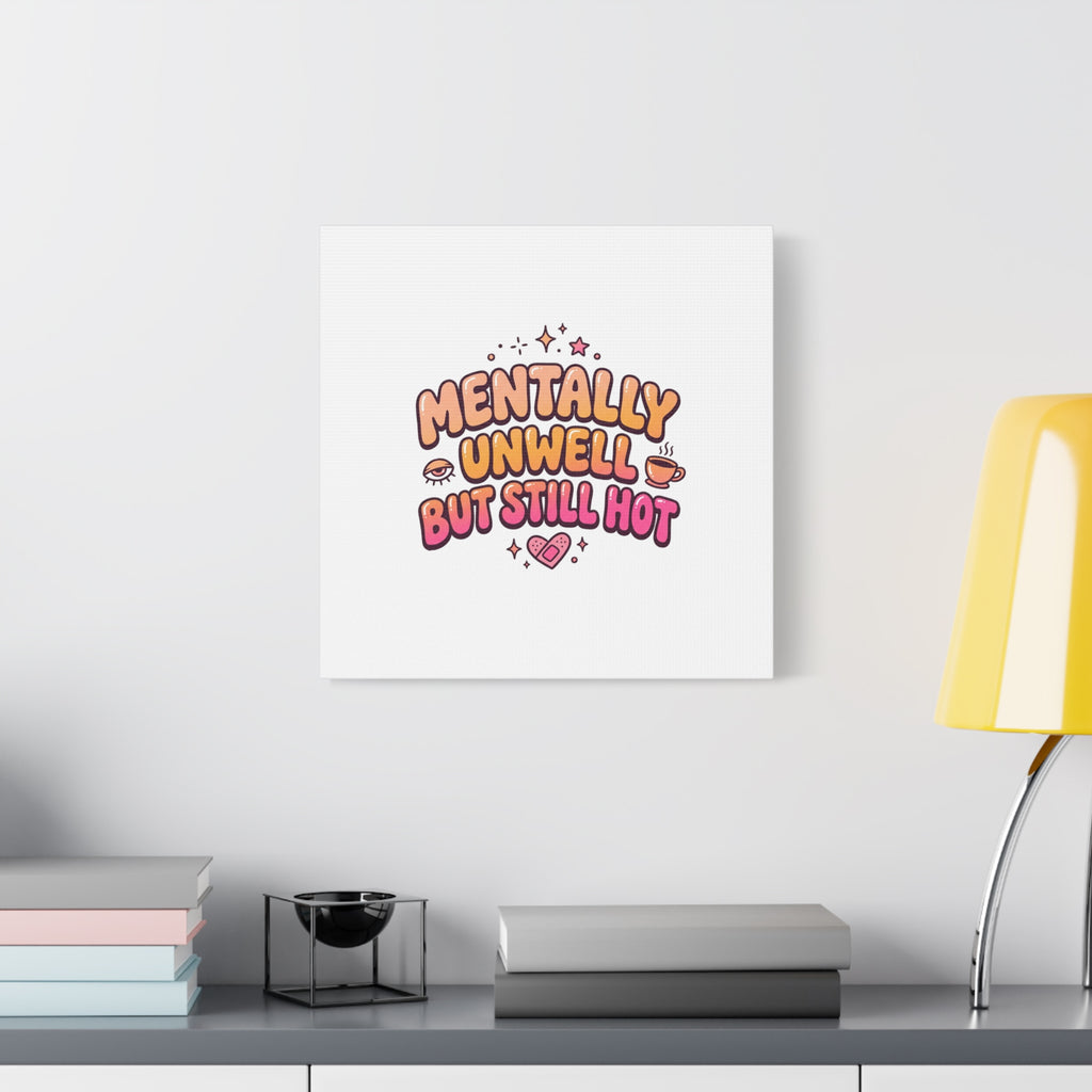 Mentally Unwell But Still Hot Canvas | wellness sarcasm, retro wavy text