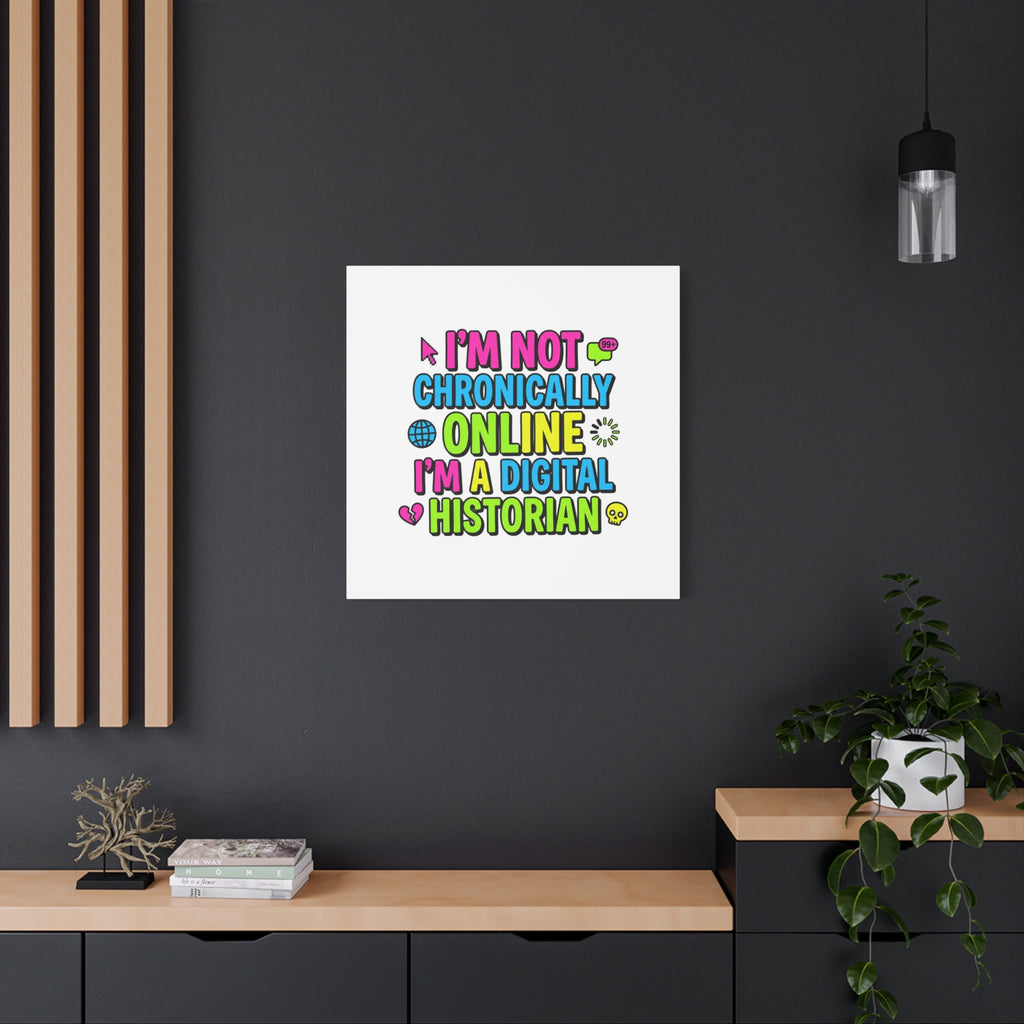 I'm Not Chronically Online I'm a Digital Historian Canvas | meme-core, cringe-core wall art