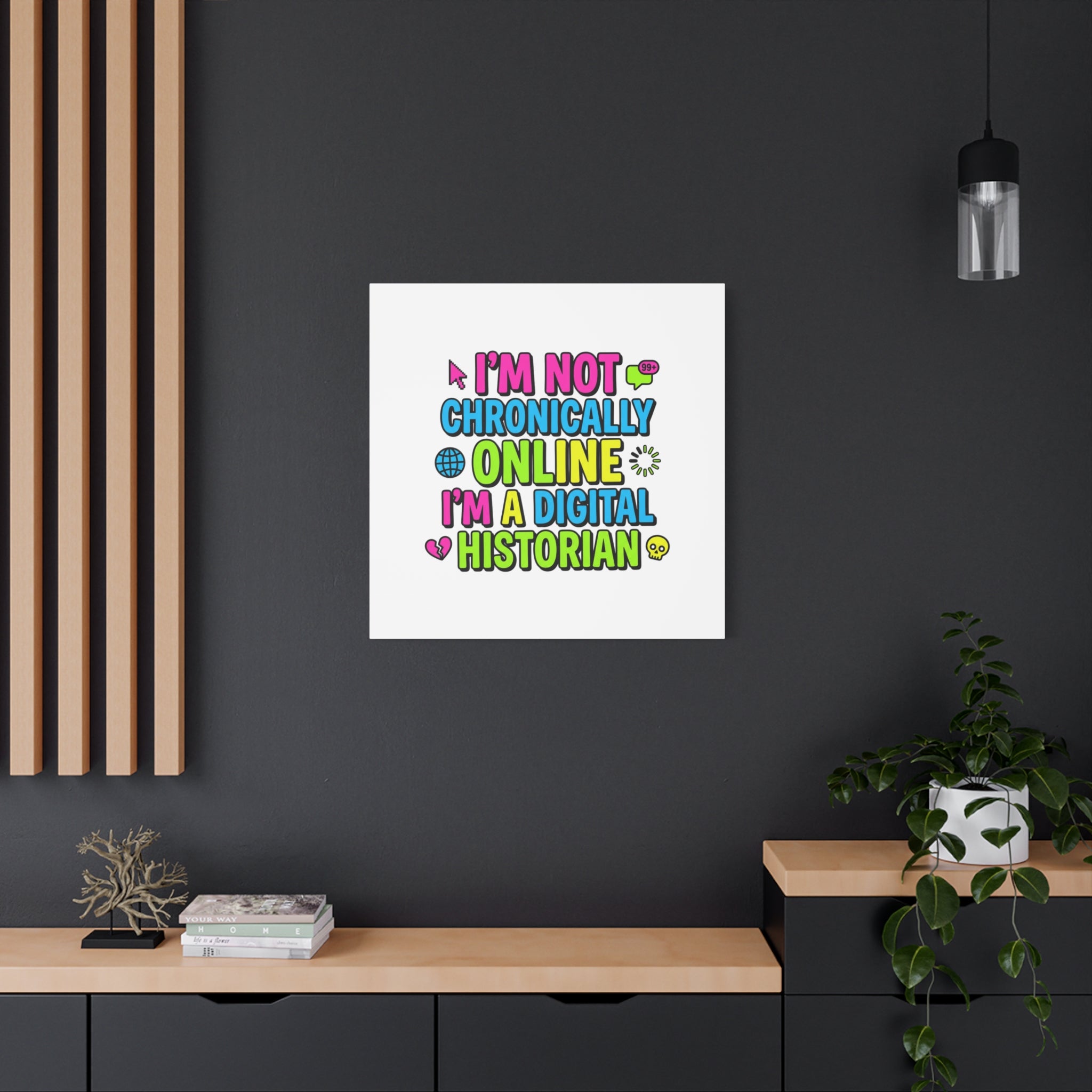 I'm Not Chronically Online I'm a Digital Historian Canvas | meme-core, cringe-core wall art