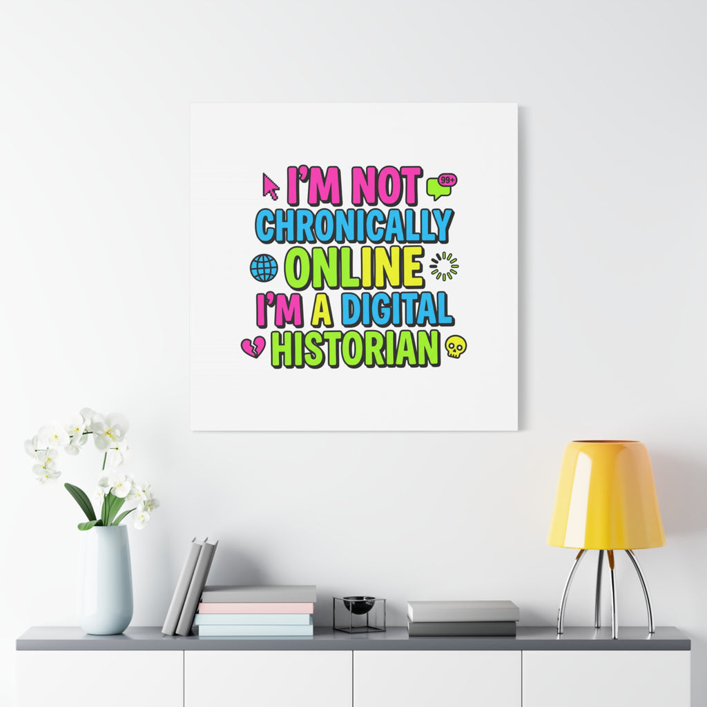 I'm Not Chronically Online I'm a Digital Historian Canvas | meme-core, cringe-core wall art