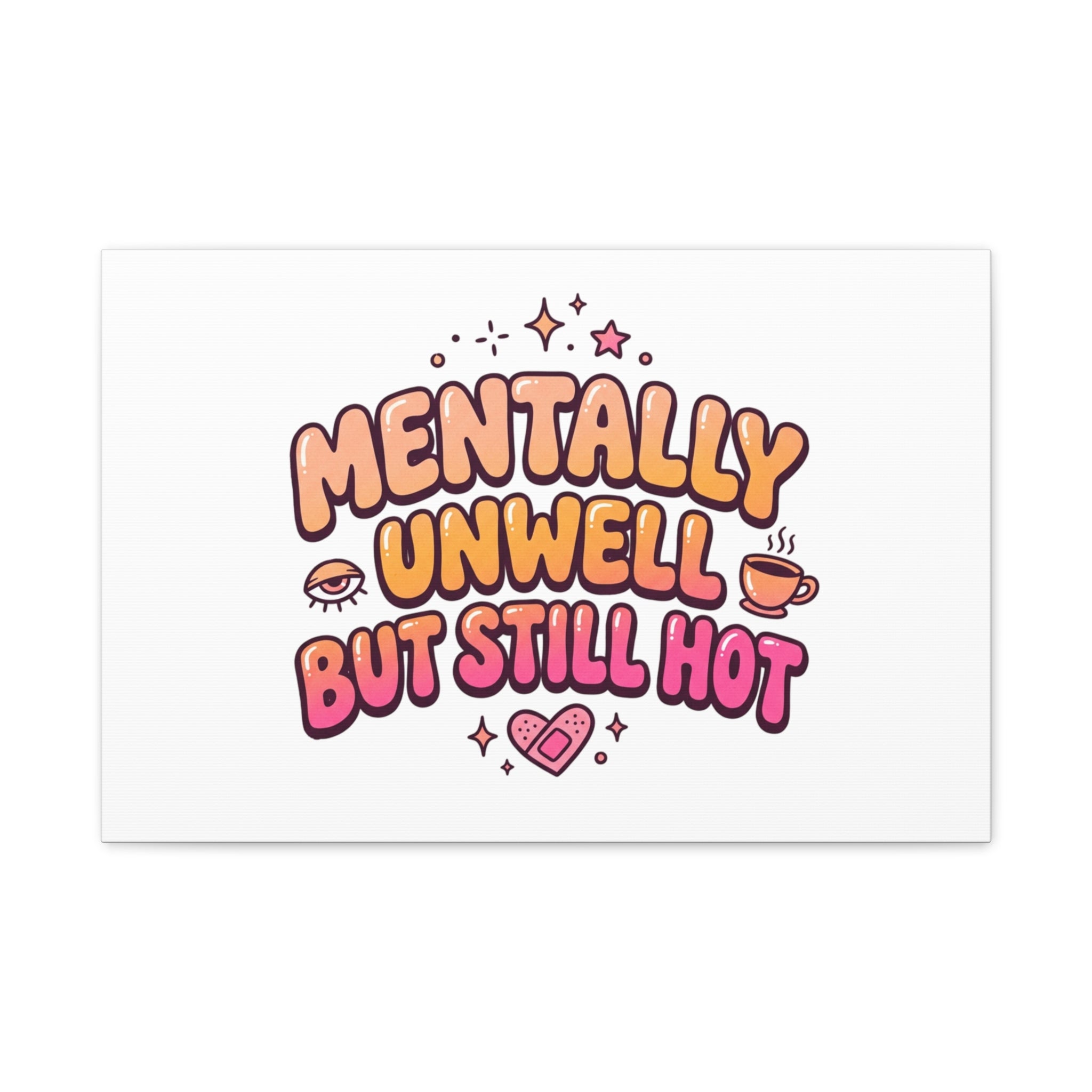 Mentally Unwell But Still Hot Canvas | wellness sarcasm, retro wavy text