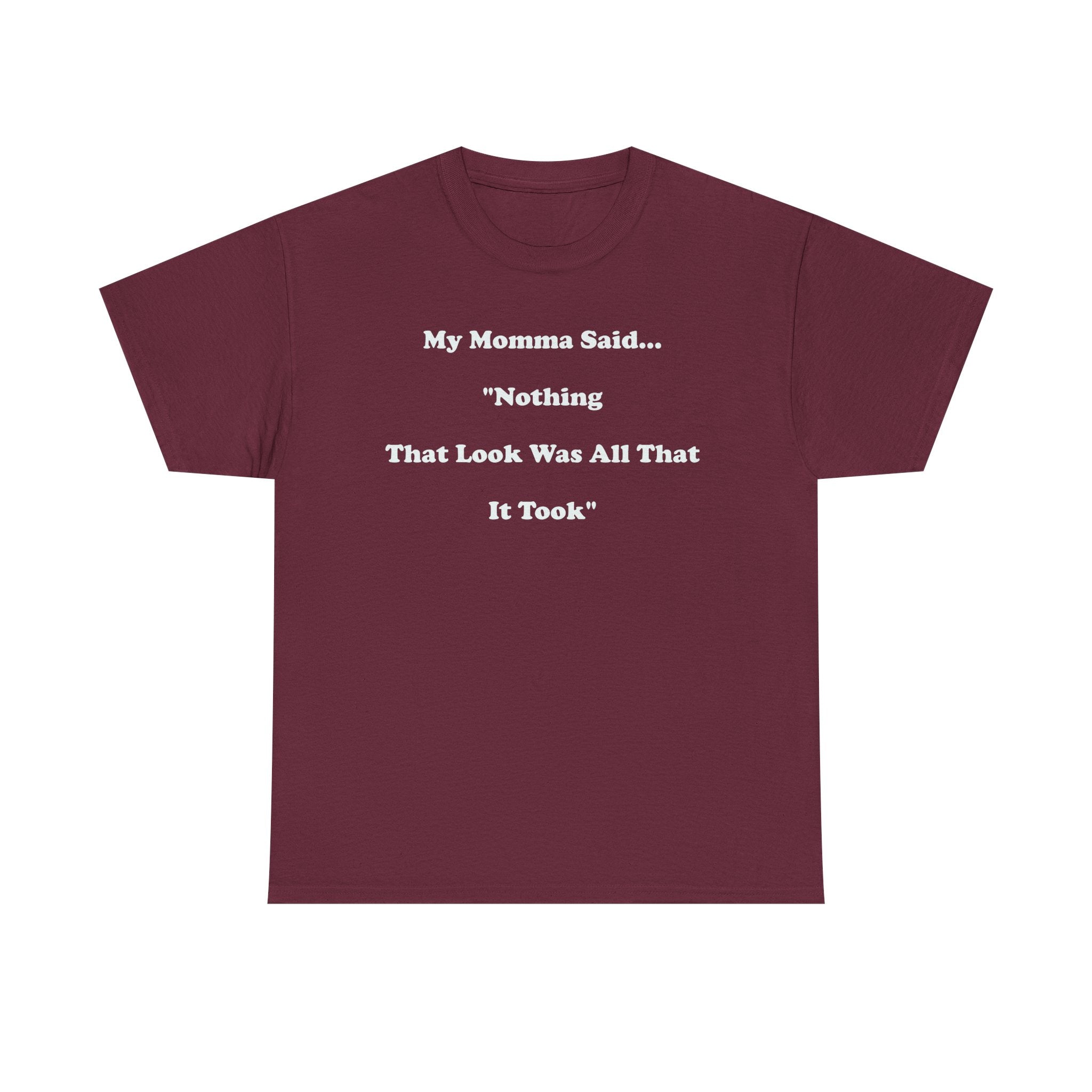 Copy of T-Shirt — “My Momma Said... ‘Nothing That Look Was All That It Took’” Casual Quote Tee