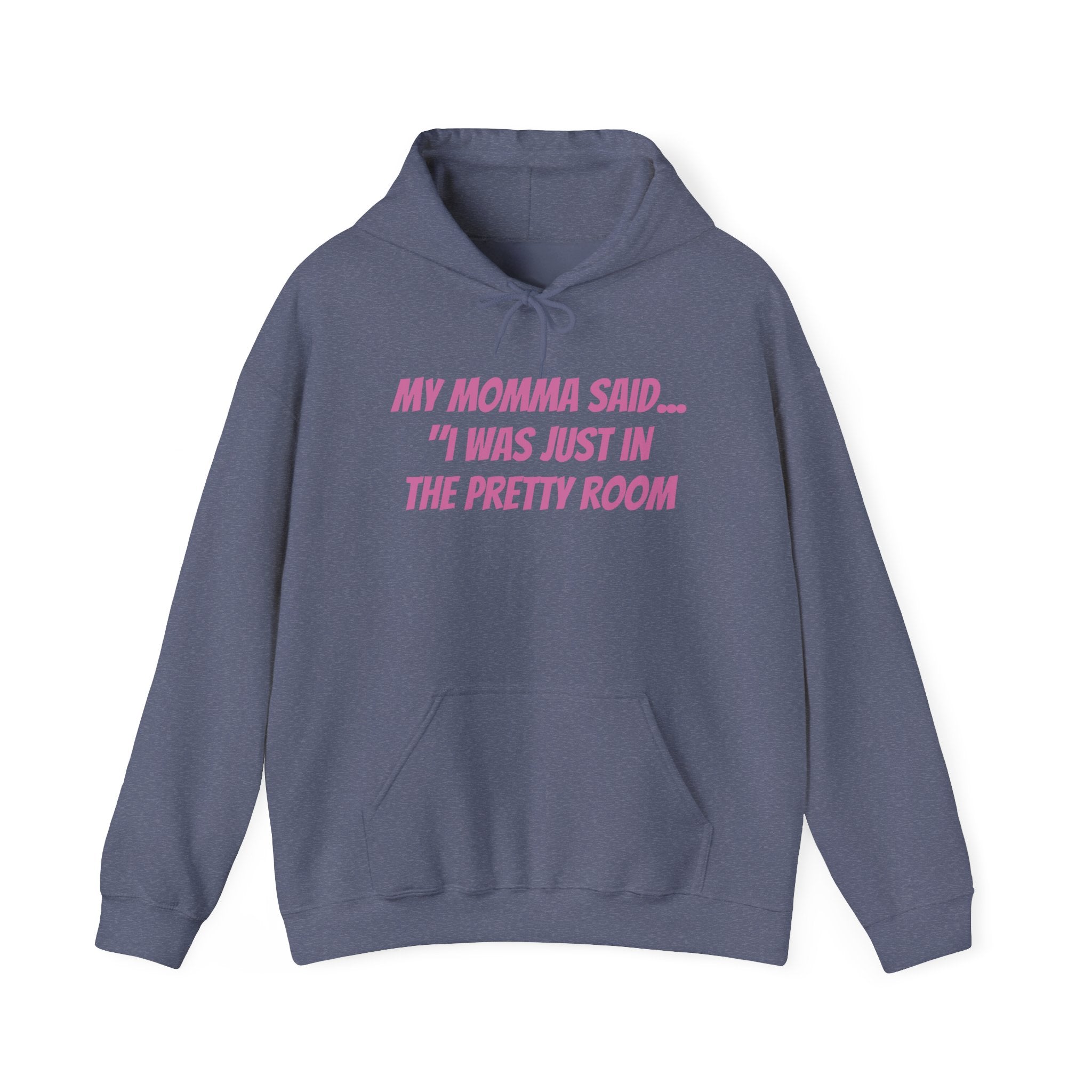 Hooded Sweatshirt My Momma Said I Was Just in The Pretty Room