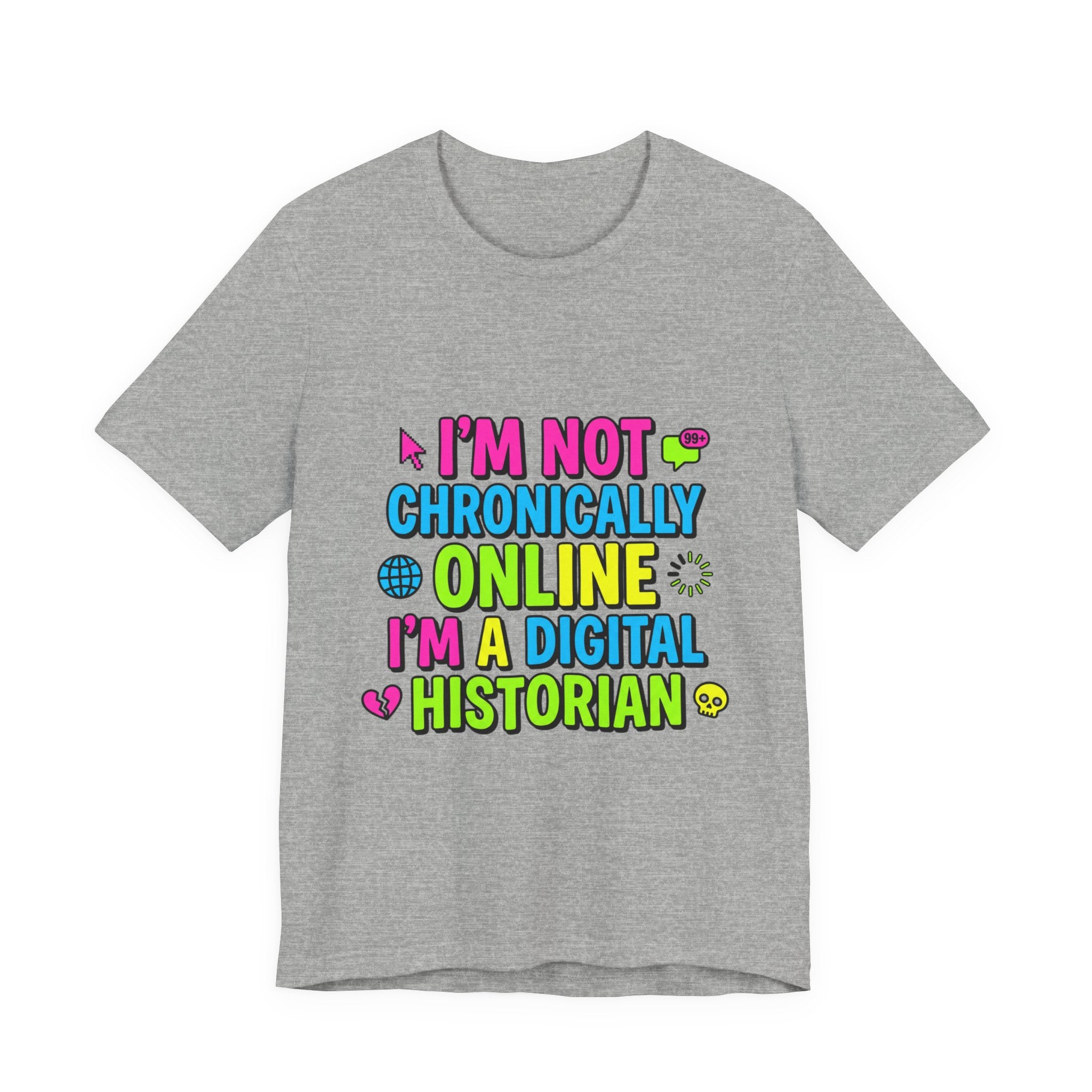 I'm Not Chronically Online I'm a Digital Historian T-Shirt | meme shirt, ironic tee