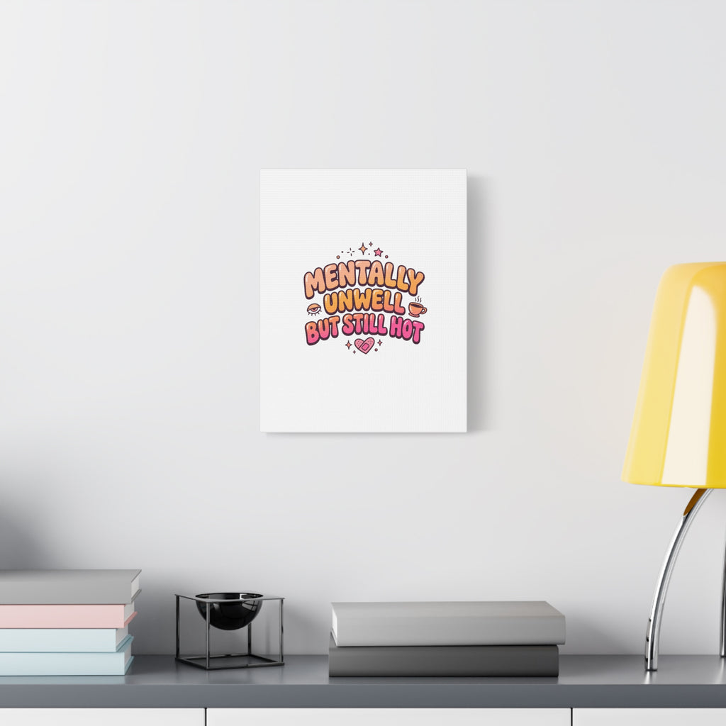 Mentally Unwell But Still Hot Canvas | wellness sarcasm, retro wavy text