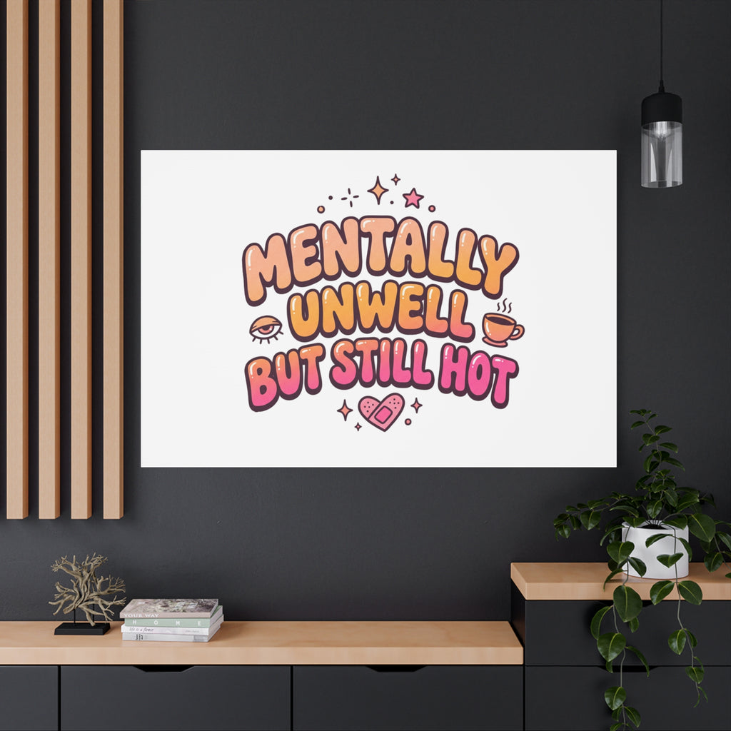 Mentally Unwell But Still Hot Canvas | wellness sarcasm, retro wavy text