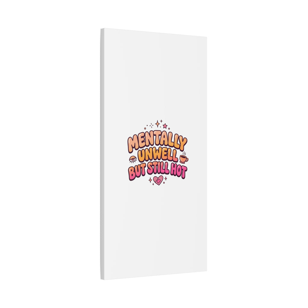 Mentally Unwell But Still Hot Canvas | wellness sarcasm, retro wavy text