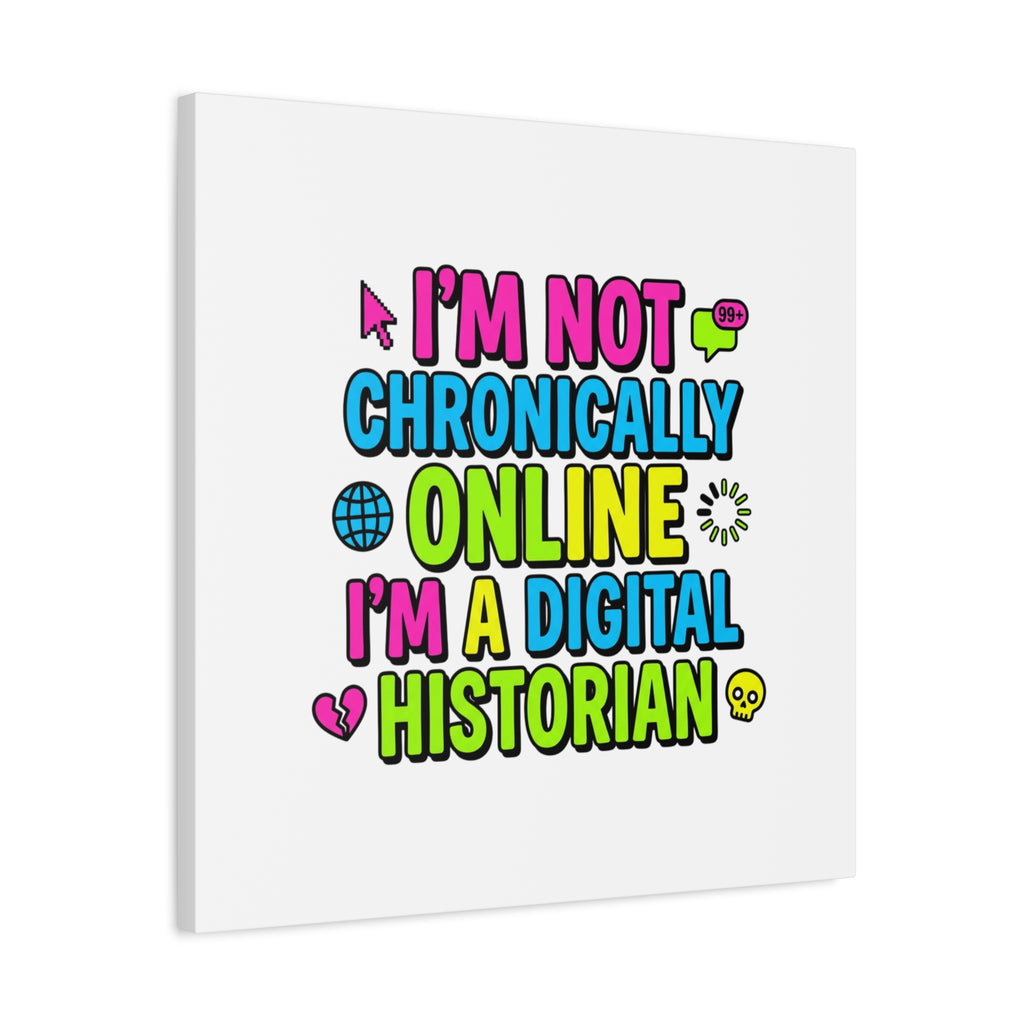 I'm Not Chronically Online I'm a Digital Historian Canvas | meme-core, cringe-core wall art