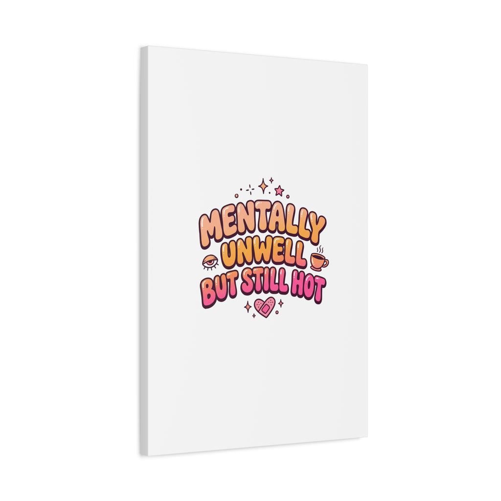 Mentally Unwell But Still Hot Canvas | wellness sarcasm, retro wavy text