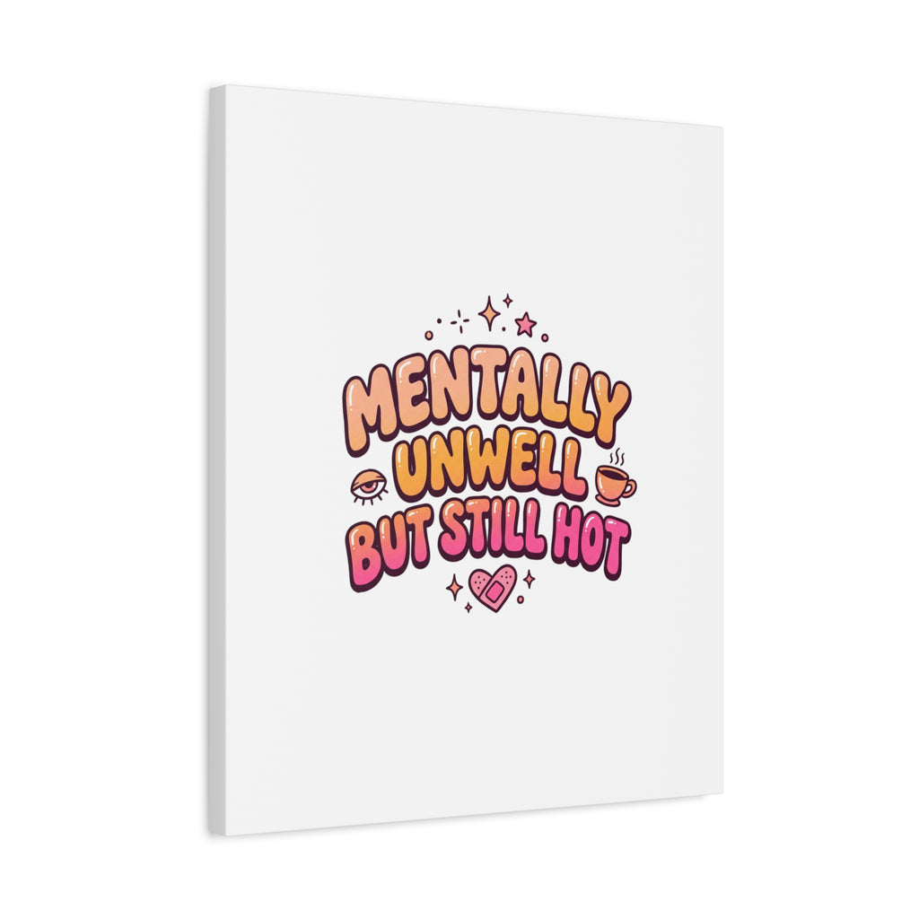 Mentally Unwell But Still Hot Canvas | wellness sarcasm, retro wavy text